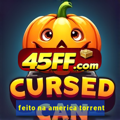 feito na america torrent